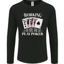 Working is for People Who Cant Play Poker Funny Mens Long Sleeve T-Shirt Black