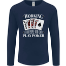 Working is for People Who Cant Play Poker Funny Mens Long Sleeve T-Shirt Navy Blue