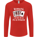 Working is for People Who Cant Play Poker Funny Mens Long Sleeve T-Shirt Red