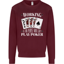 Working is for People Who Cant Play Poker Funny Mens Sweatshirt Jumper Maroon