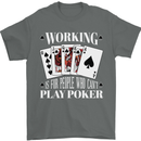Working is for People Who Cant Play Poker Funny Mens T-Shirt 100% Cotton Charcoal