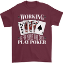 Working is for People Who Cant Play Poker Funny Mens T-Shirt 100% Cotton Maroon