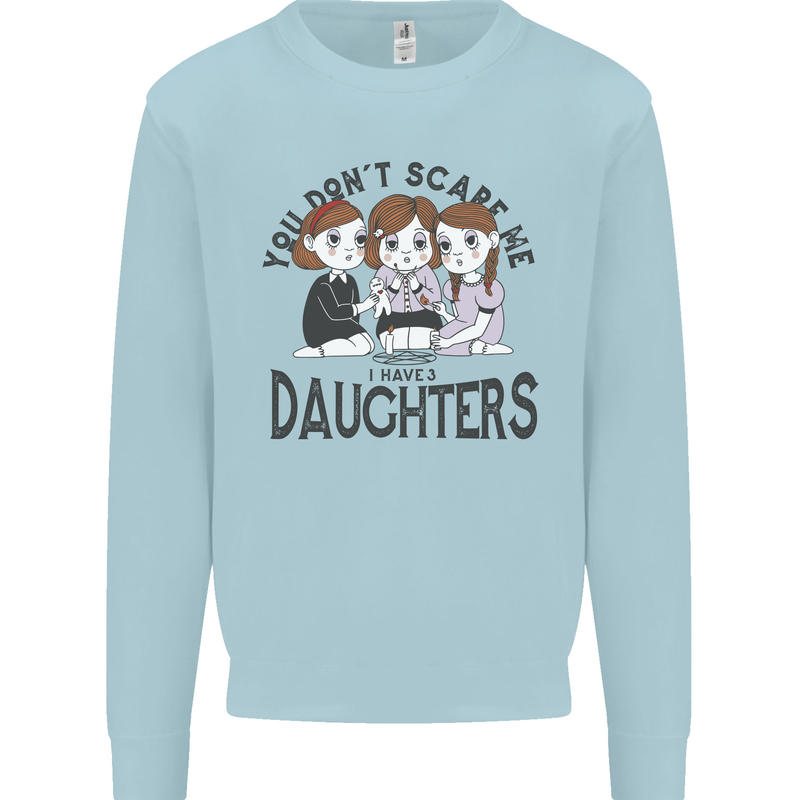 You Cant Scare Me I Have Daughters Fathers Day Kids Sweatshirt Jumper Light Blue