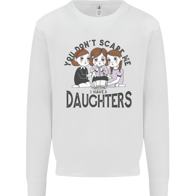You Cant Scare Me I Have Daughters Fathers Day Kids Sweatshirt Jumper White