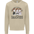 You Cant Scare Me I Have Daughters Fathers Day Mens Sweatshirt Jumper Sand