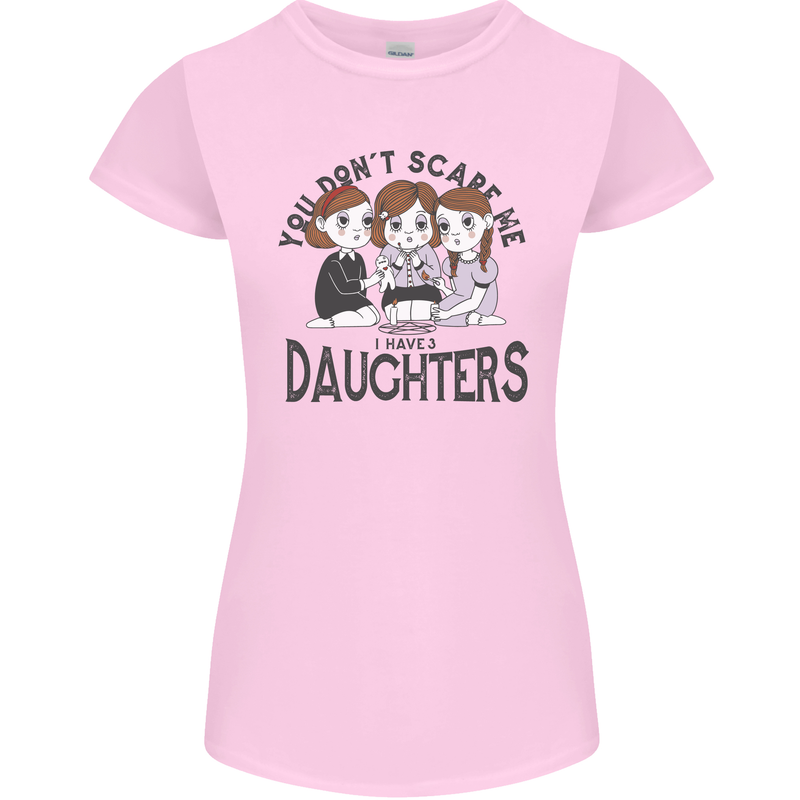 You Cant Scare Me I Have Daughters Fathers Day Womens Petite Cut T-Shirt Light Pink