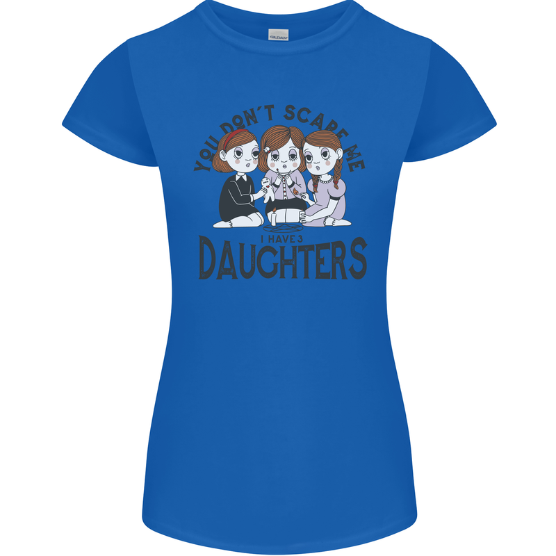 You Cant Scare Me I Have Daughters Fathers Day Womens Petite Cut T-Shirt Royal Blue