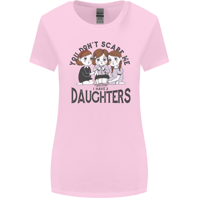 You Cant Scare Me I Have Daughters Fathers Day Womens Wider Cut T-Shirt Light Pink