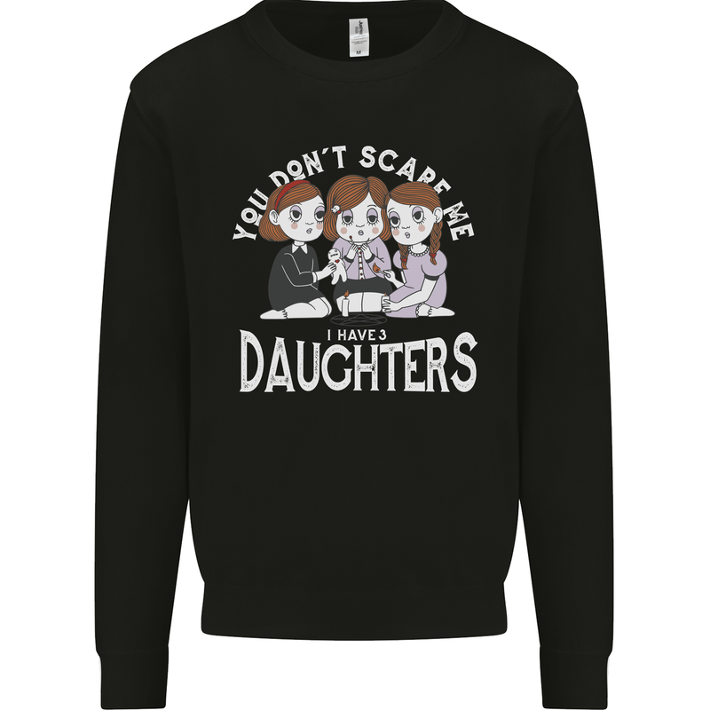 You Cant Scare Me I Have Daughters Mothers Day Kids Sweatshirt Jumper Black