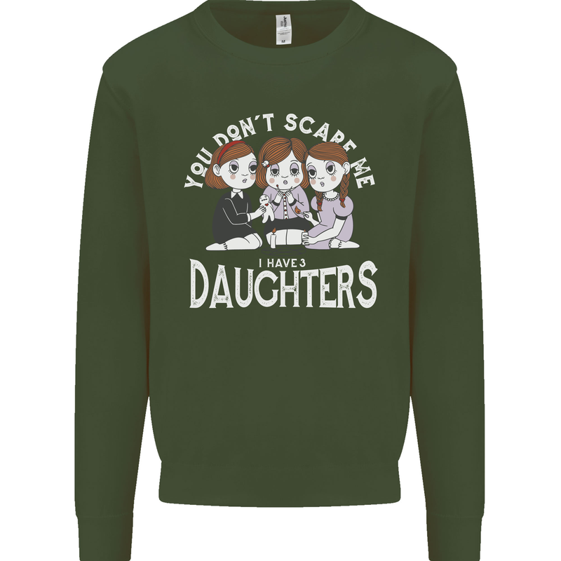 You Cant Scare Me I Have Daughters Mothers Day Kids Sweatshirt Jumper Forest Green