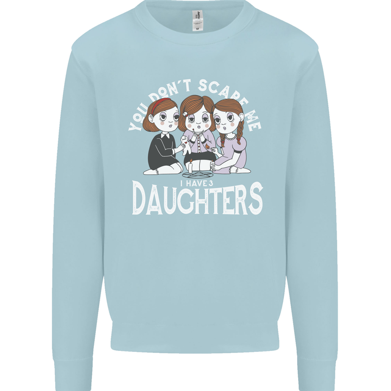 You Cant Scare Me I Have Daughters Mothers Day Kids Sweatshirt Jumper Light Blue