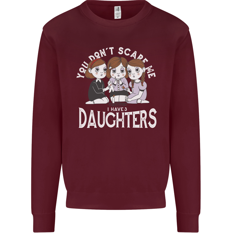 You Cant Scare Me I Have Daughters Mothers Day Kids Sweatshirt Jumper Maroon