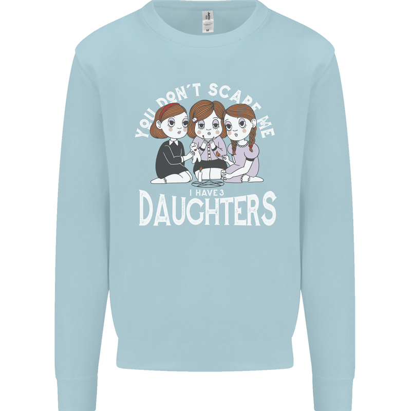 You Cant Scare Me I Have Daughters Mothers Day Mens Sweatshirt Jumper Light Blue