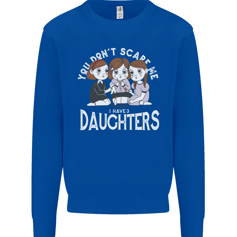 You Cant Scare Me I Have Daughters Mothers Day Mens Sweatshirt Jumper Royal Blue