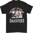 You Cant Scare Me I Have Daughters Mothers Day Mens T-Shirt 100% Cotton Black