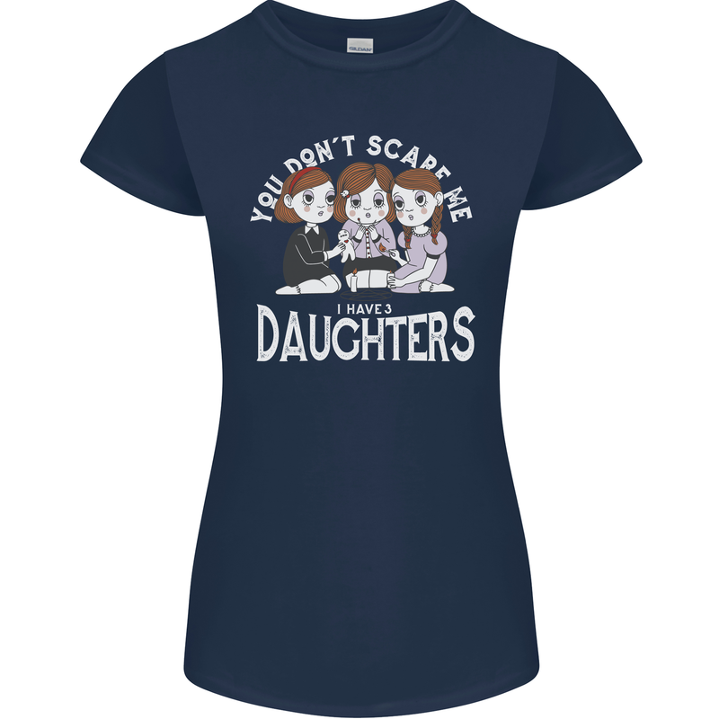 You Cant Scare Me I Have Daughters Mothers Day Womens Petite Cut T-Shirt Navy Blue