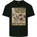 You Just Get Better Football Quote Soccer Mens Cotton T-Shirt Tee Top Black