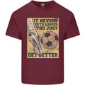 You Just Get Better Football Quote Soccer Mens Cotton T-Shirt Tee Top Maroon