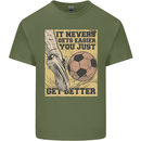 You Just Get Better Football Quote Soccer Mens Cotton T-Shirt Tee Top Military Green