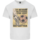 You Just Get Better Football Quote Soccer Mens Cotton T-Shirt Tee Top White