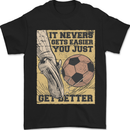 You Just Get Better Football Quote Soccer Mens T-Shirt 100% Cotton Black