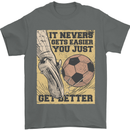 You Just Get Better Football Quote Soccer Mens T-Shirt 100% Cotton Charcoal