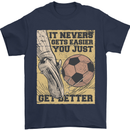 You Just Get Better Football Quote Soccer Mens T-Shirt 100% Cotton Navy Blue