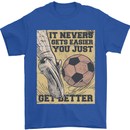 You Just Get Better Football Quote Soccer Mens T-Shirt 100% Cotton Royal Blue
