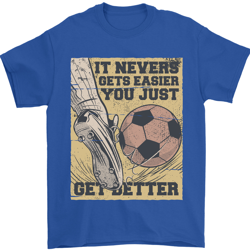 You Just Get Better Football Quote Soccer Mens T-Shirt 100% Cotton Royal Blue
