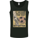You Just Get Better Football Quote Soccer Mens Vest Tank Top Black