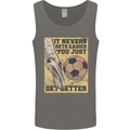 You Just Get Better Football Quote Soccer Mens Vest Tank Top Charcoal
