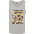 You Just Get Better Football Quote Soccer Mens Vest Tank Top Sports Grey