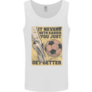 You Just Get Better Football Quote Soccer Mens Vest Tank Top White