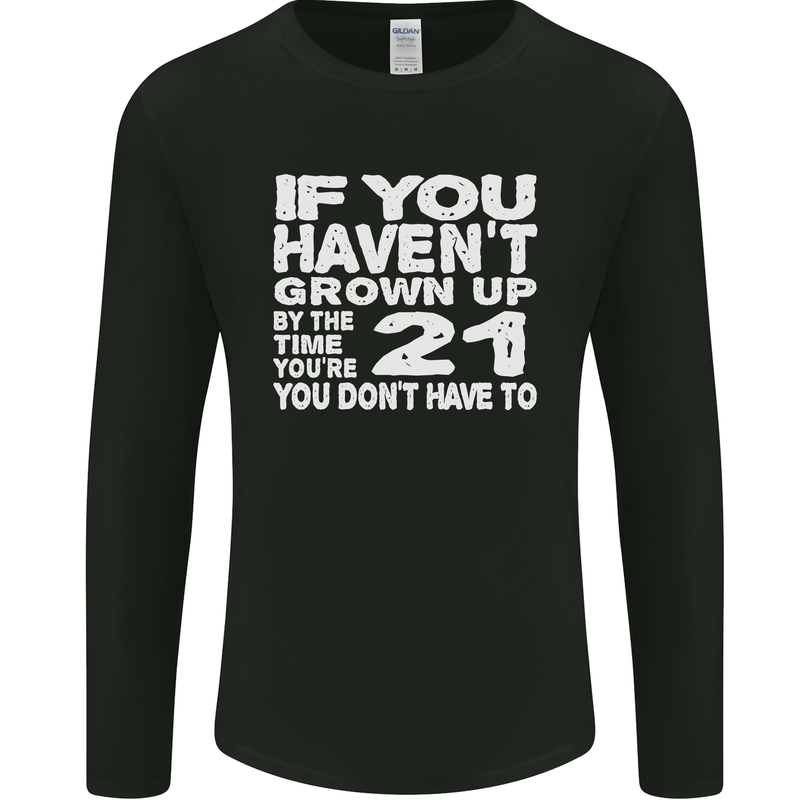 21st Birthday 21 Year Old Don't Grow Up Funny Mens Long Sleeve T-Shirt Black