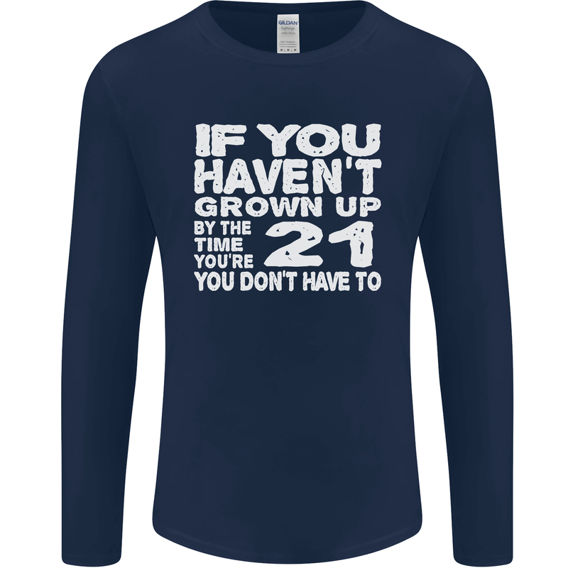 21st Birthday 21 Year Old Don't Grow Up Funny Mens Long Sleeve T-Shirt Navy Blue