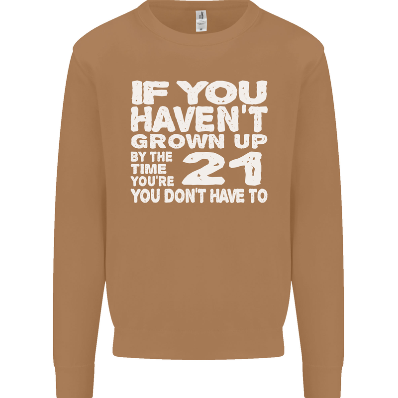 21st Birthday 21 Year Old Don't Grow Up Funny Mens Sweatshirt Jumper Caramel Latte