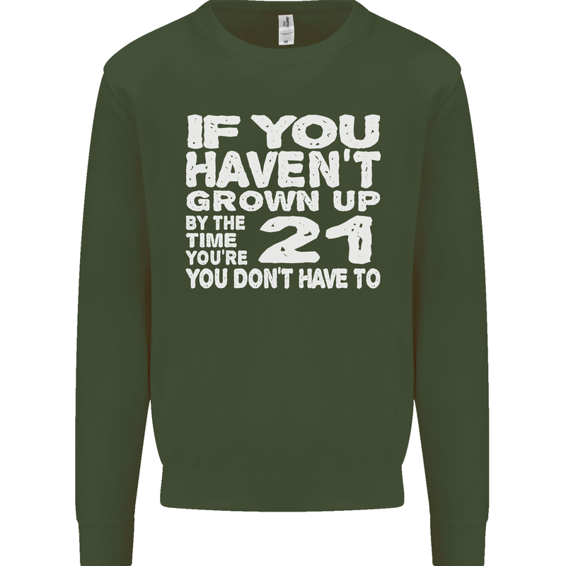 21st Birthday 21 Year Old Don't Grow Up Funny Mens Sweatshirt Jumper Forest Green