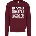 21st Birthday 21 Year Old Don't Grow Up Funny Mens Sweatshirt Jumper Maroon