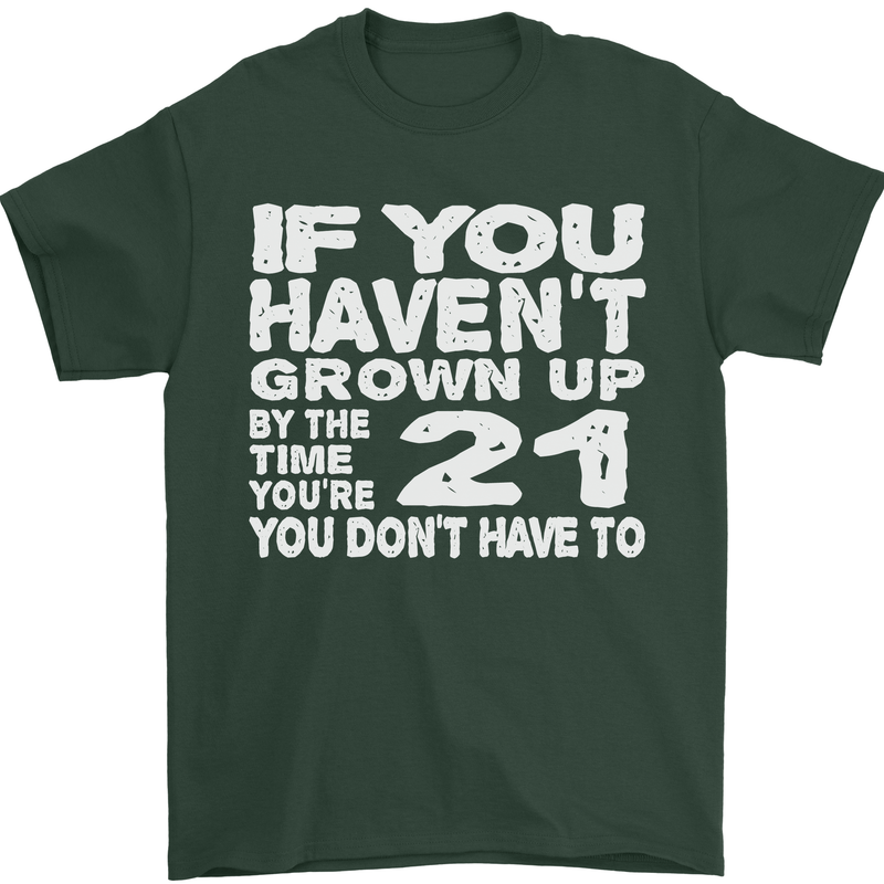 21st Birthday 21 Year Old Don't Grow Up Funny Mens T-Shirt 100% Cotton Forest Green