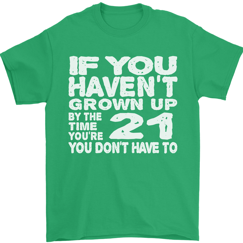 21st Birthday 21 Year Old Don't Grow Up Funny Mens T-Shirt 100% Cotton Irish Green