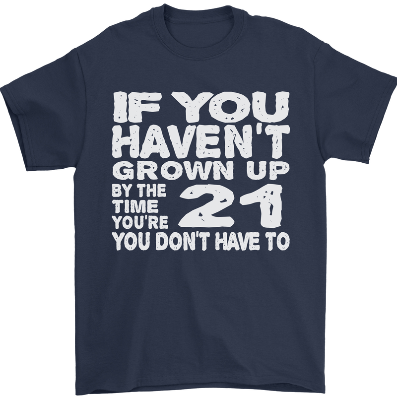 21st Birthday 21 Year Old Don't Grow Up Funny Mens T-Shirt 100% Cotton Navy Blue