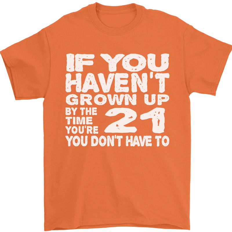 21st Birthday 21 Year Old Don't Grow Up Funny Mens T-Shirt 100% Cotton Orange