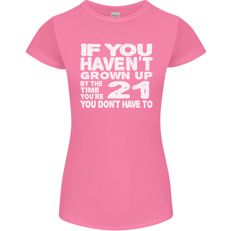 21st Birthday 21 Year Old Don't Grow Up Funny Womens Petite Cut T-Shirt Azalea