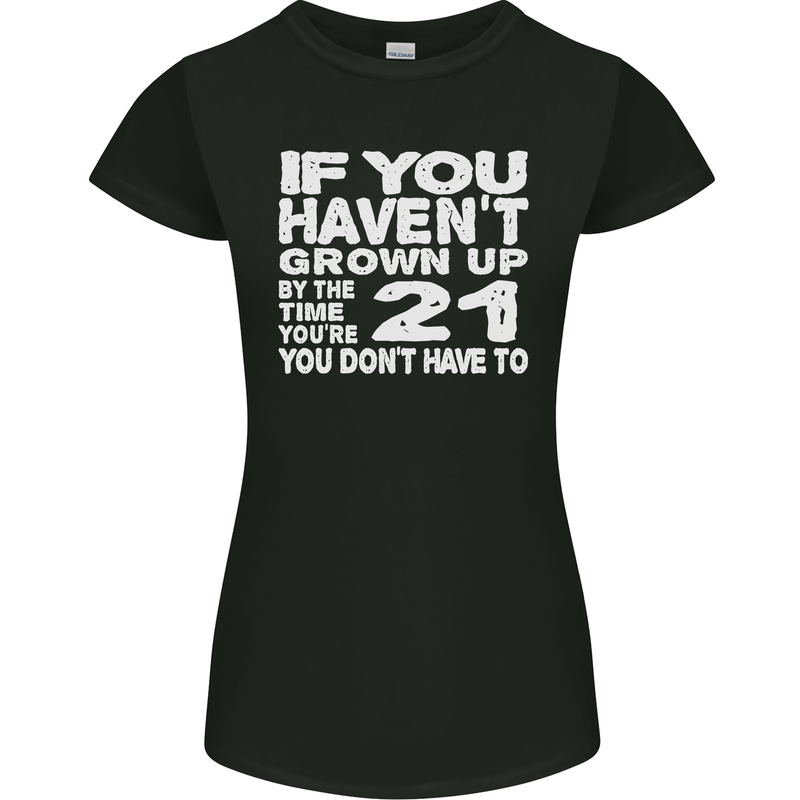 21st Birthday 21 Year Old Don't Grow Up Funny Womens Petite Cut T-Shirt Black