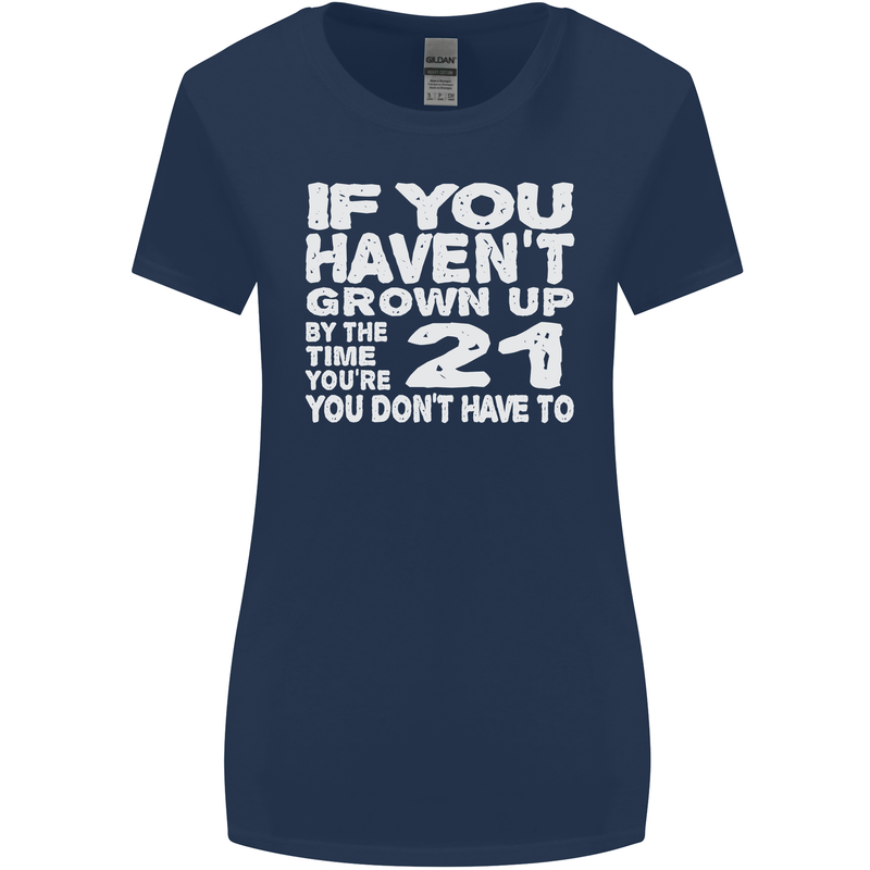 21st Birthday 21 Year Old Don't Grow Up Funny Womens Wider Cut T-Shirt Navy Blue