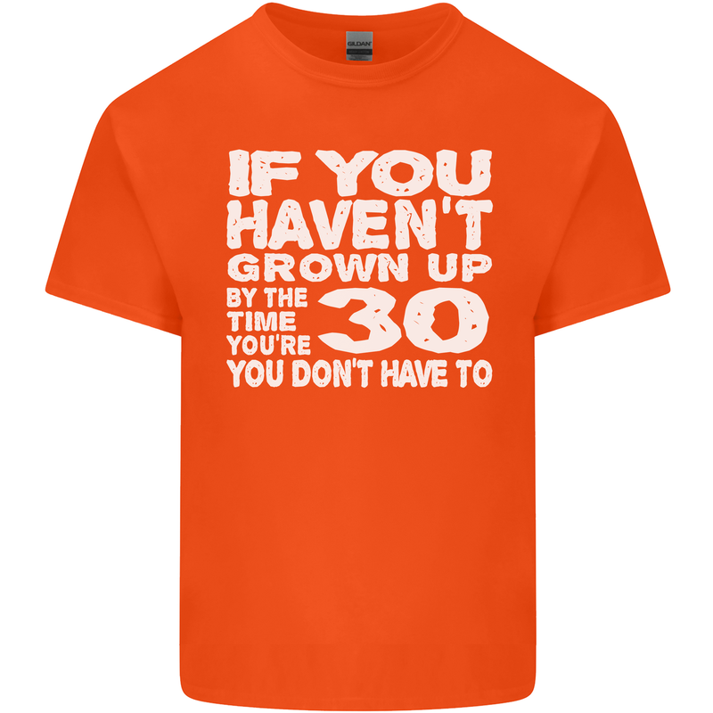 30th Birthday 30 Year Old Don't Grow Up Funny Mens Cotton T-Shirt Tee Top Orange