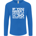 30th Birthday 30 Year Old Don't Grow Up Funny Mens Long Sleeve T-Shirt Royal Blue