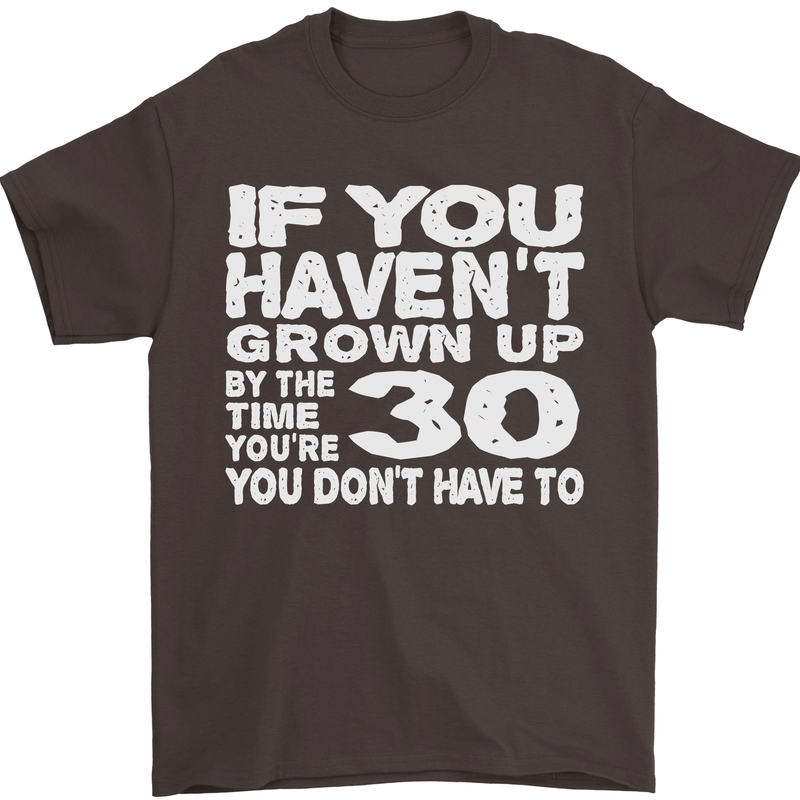 30th Birthday 30 Year Old Don't Grow Up Funny Mens T-Shirt 100% Cotton Dark Chocolate
