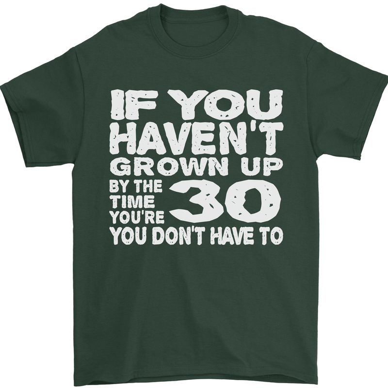 30th Birthday 30 Year Old Don't Grow Up Funny Mens T-Shirt 100% Cotton Forest Green