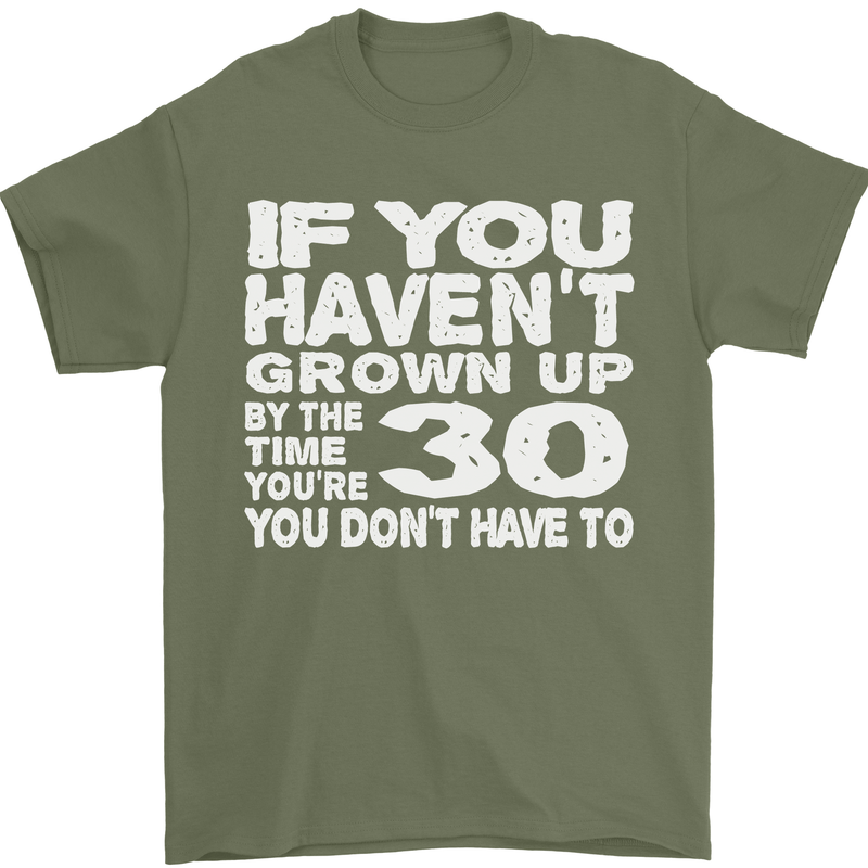 30th Birthday 30 Year Old Don't Grow Up Funny Mens T-Shirt 100% Cotton Military Green